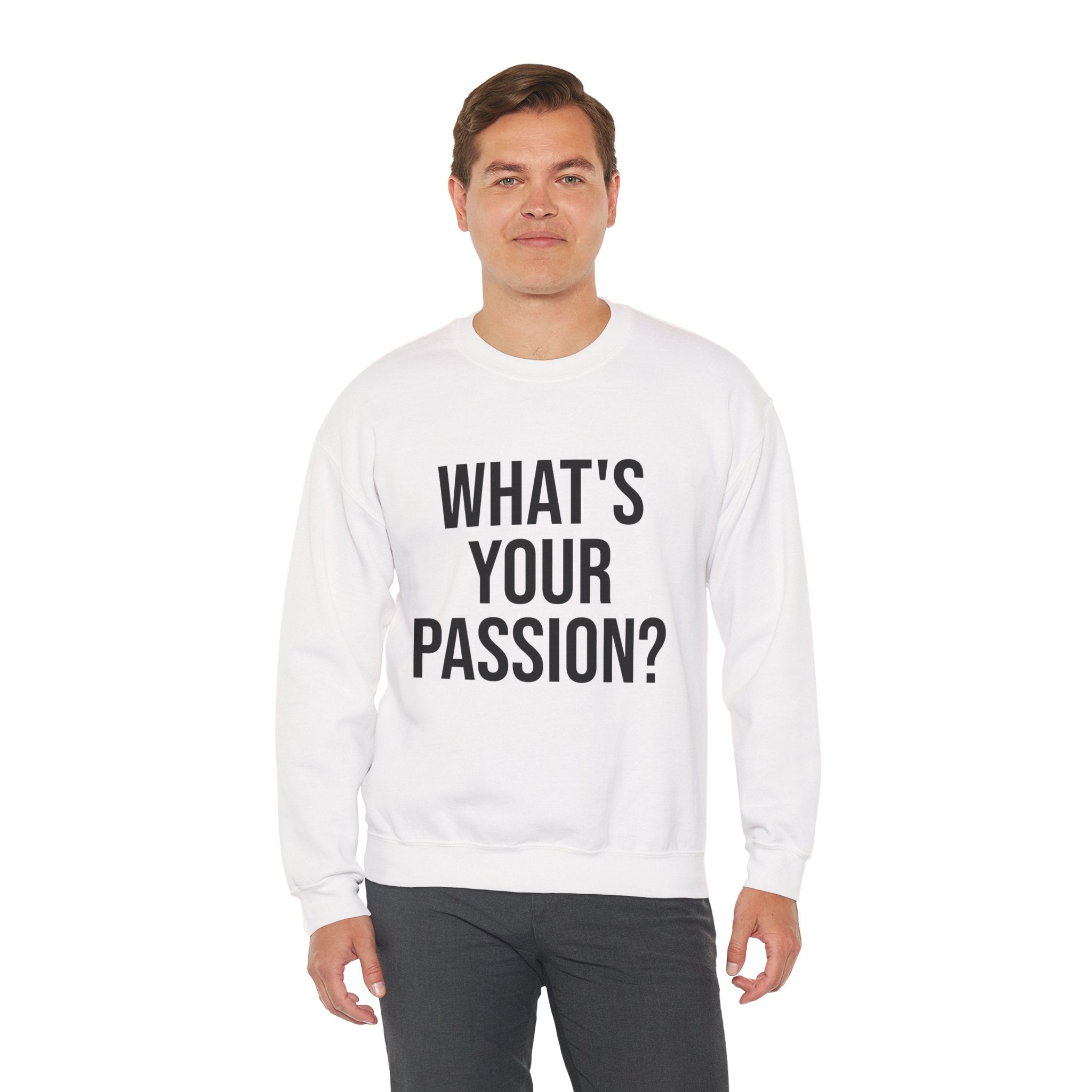 What's Your Passion? sweatshirt | Motivational Quote Crewneck