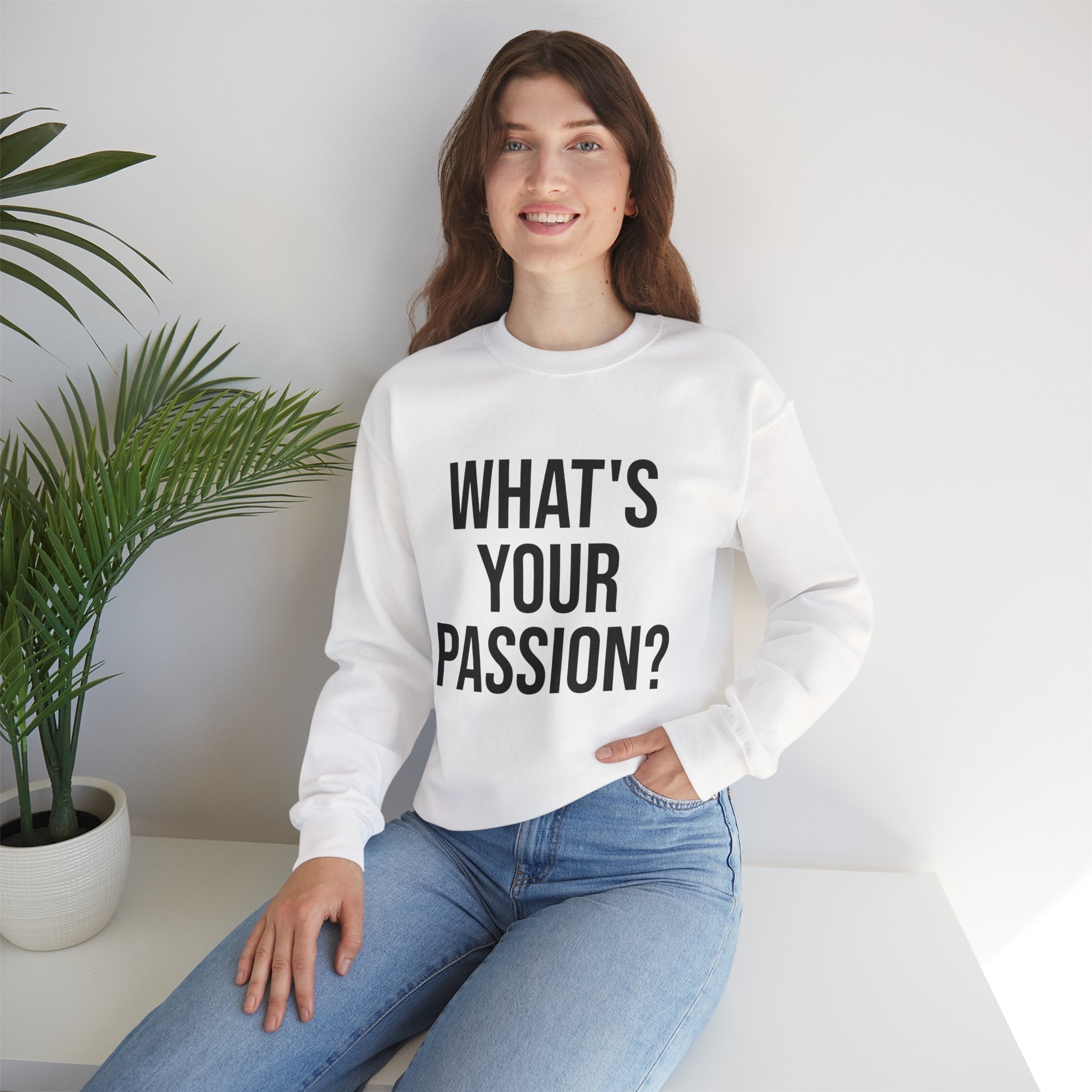 What's Your Passion? sweatshirt | Motivational Quote Crewneck