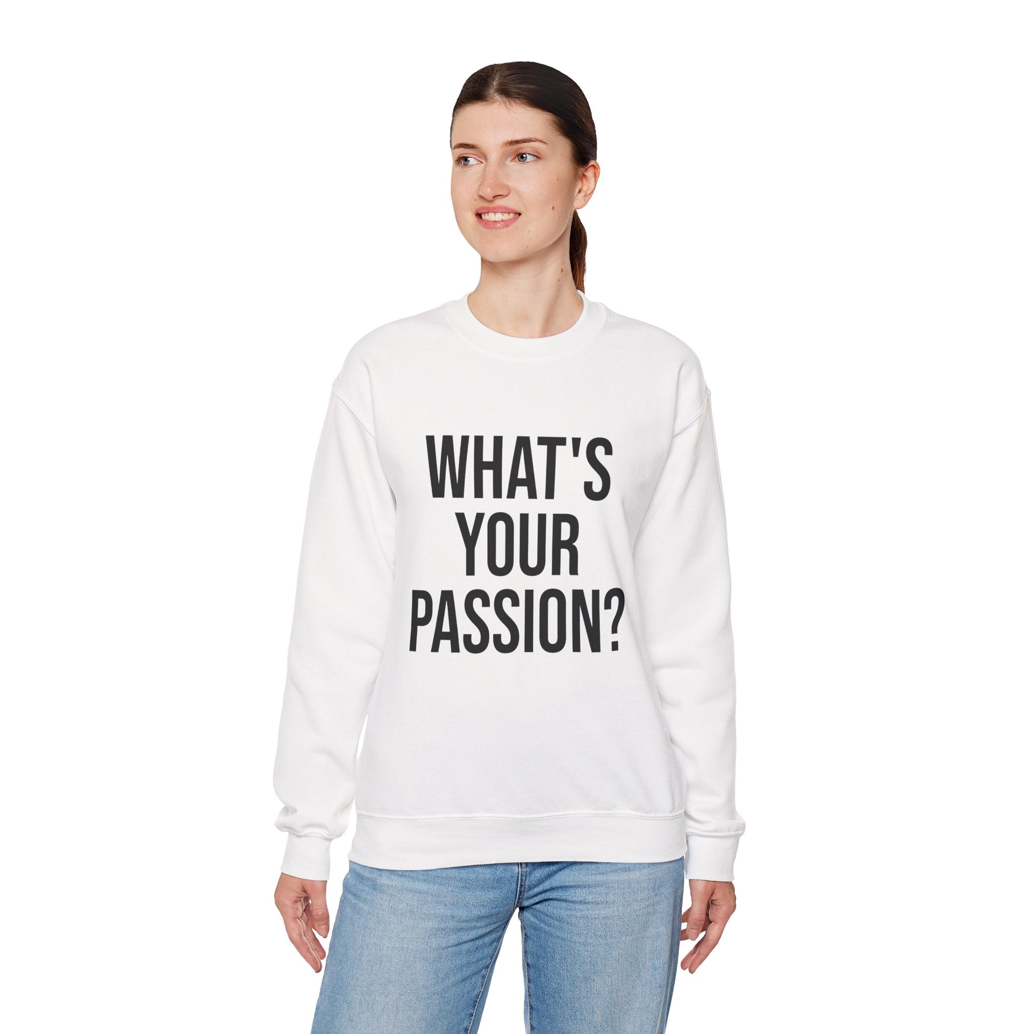 What's Your Passion? sweatshirt | Motivational Quote Crewneck