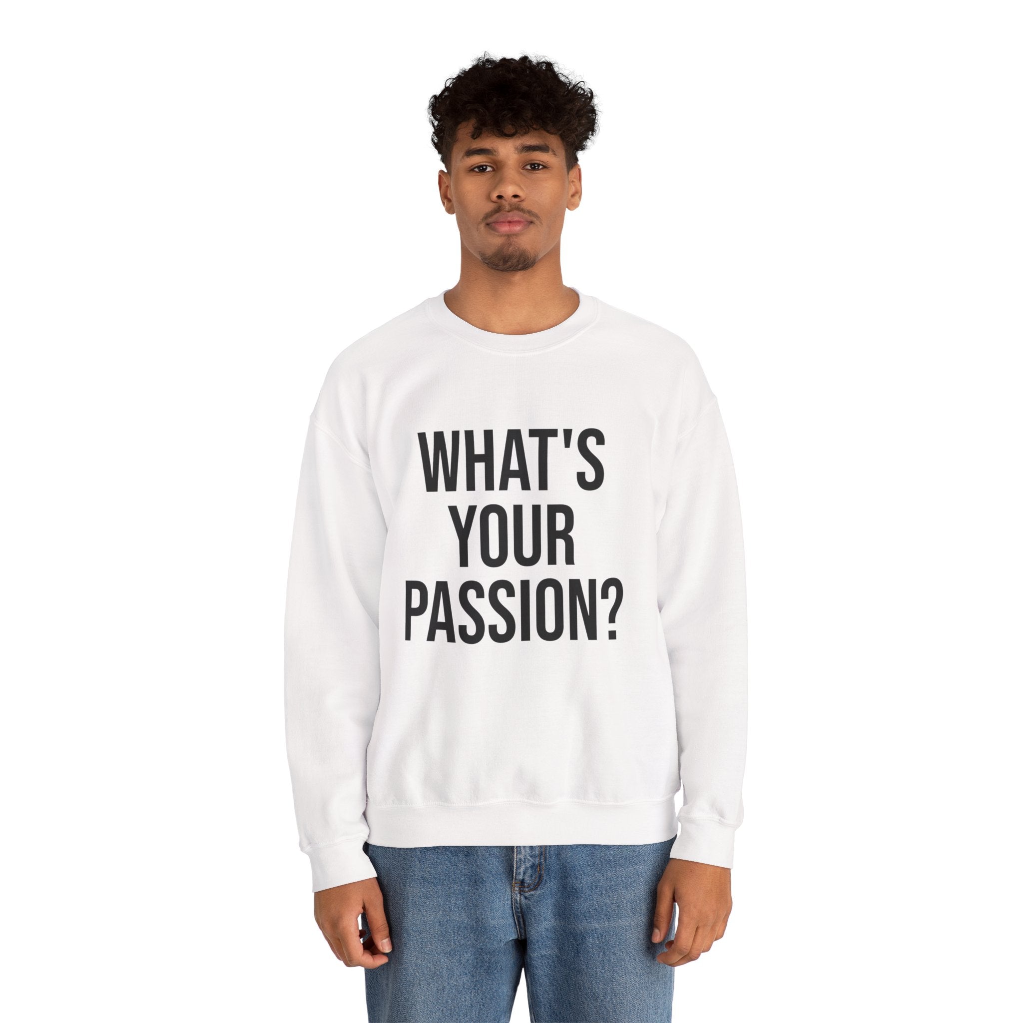What's Your Passion? sweatshirt | Motivational Quote Crewneck