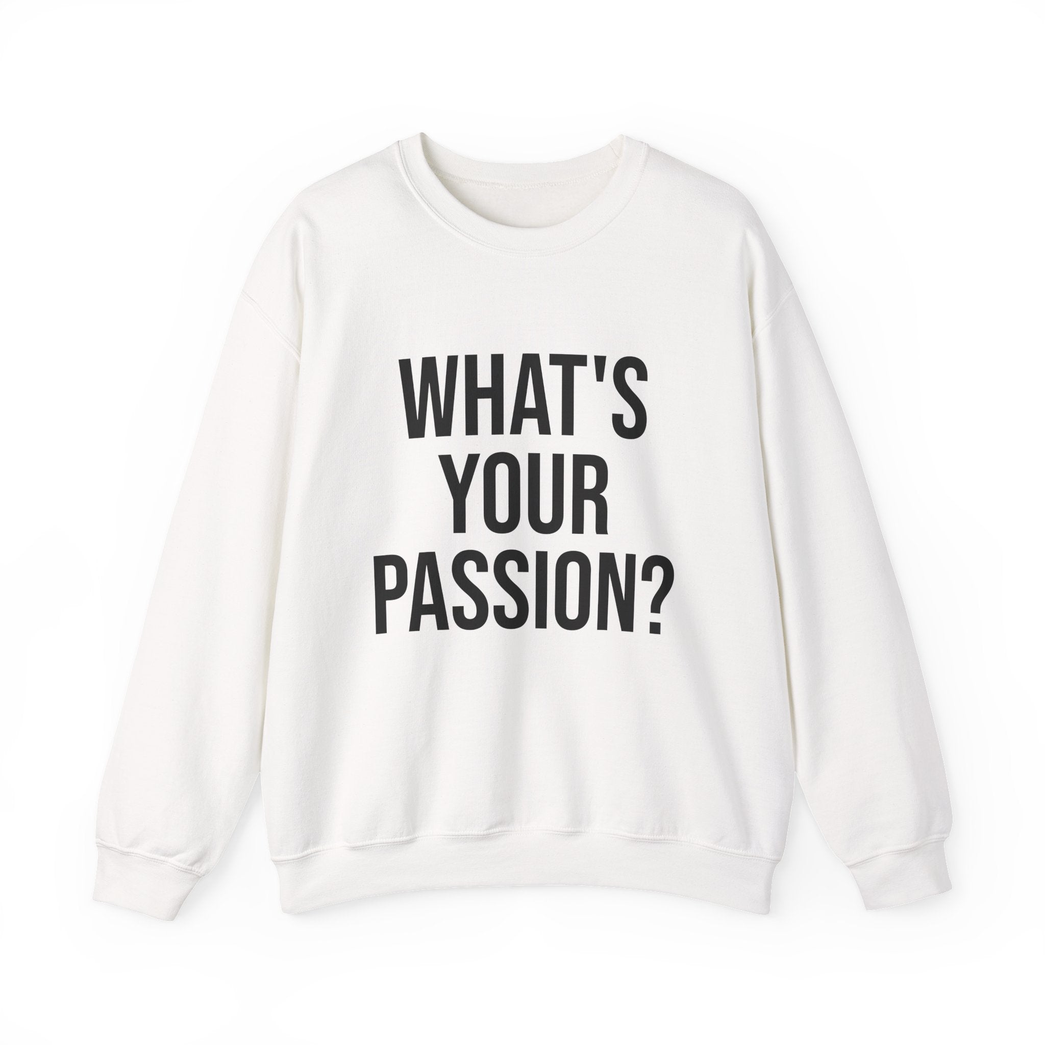 What's Your Passion? sweatshirt | Motivational Quote Crewneck