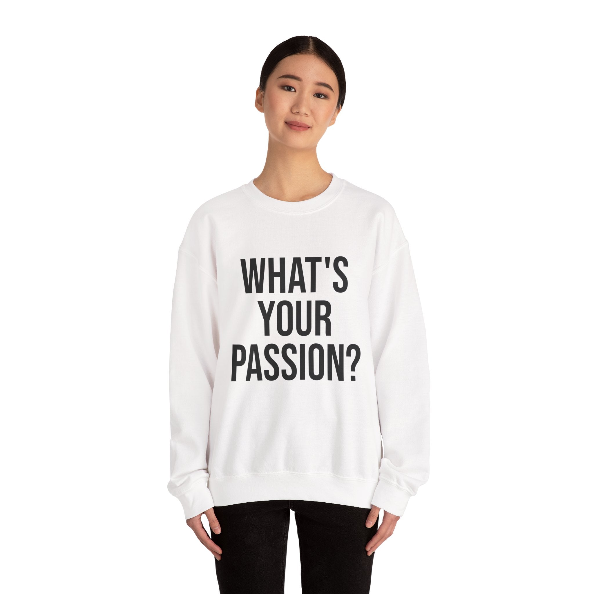 What's Your Passion? sweatshirt | Motivational Quote Crewneck